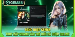 Đăng nhập Gem88 - Truy cập nhanh vào thế giới cá cược online