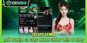 Tải app Gem88 - Trải nghiệm cá cược nhanh chóng trên di động