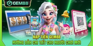 Nạp tiền Gem88 - Hướng dẫn chi tiết cho người chơi mới