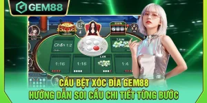 Cầu bệt xóc đĩa Gem88 - Hướng dẫn soi cầu chi tiết từng bước