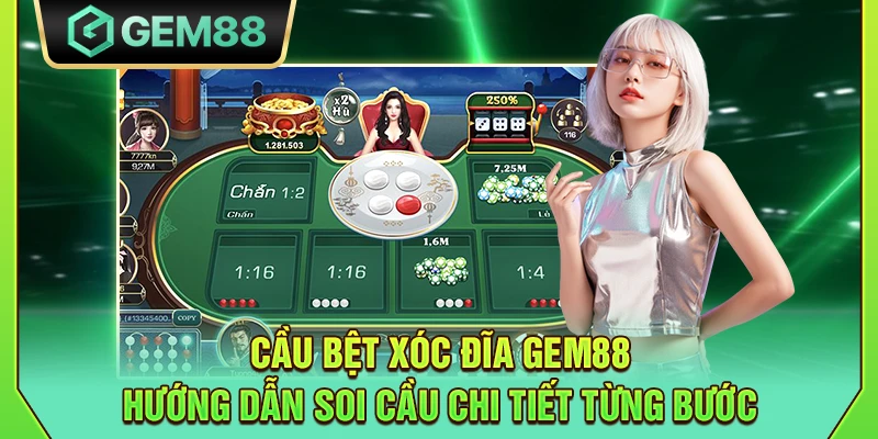 Cầu bệt xóc đĩa Gem88 - Hướng dẫn soi cầu chi tiết từng bước
