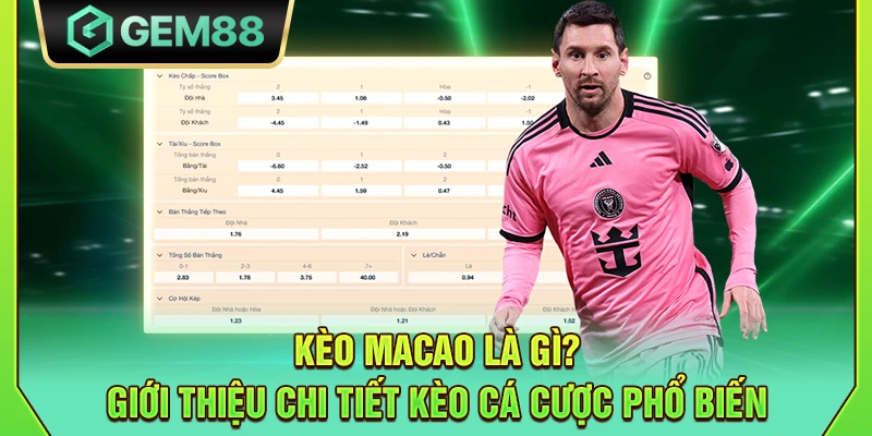 Kèo Macao là gì? Giới thiệu chi tiết kèo cá cược phổ biến