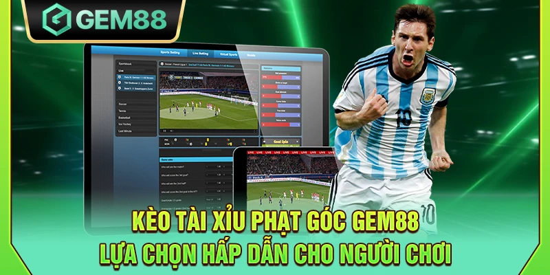 Kèo Tài Xỉu phạt góc Gem88 - Lựa chọn hấp dẫn cho người chơi