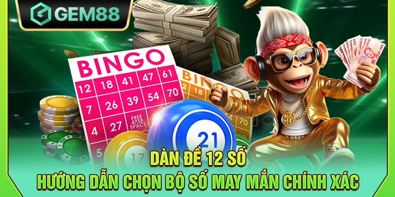 Dàn đề 12 số - Hướng dẫn chọn bộ số may mắn chính xác 3 Dàn đề 12 số - Hướng dẫn chọn bộ số may mắn chính xác