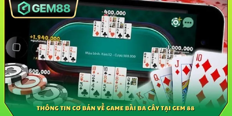 Thông tin cơ bản về game bài Ba Cây tại Gem 88