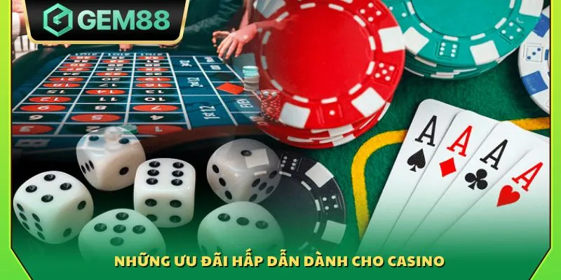 Những ưu đãi hấp dẫn dành cho Casino