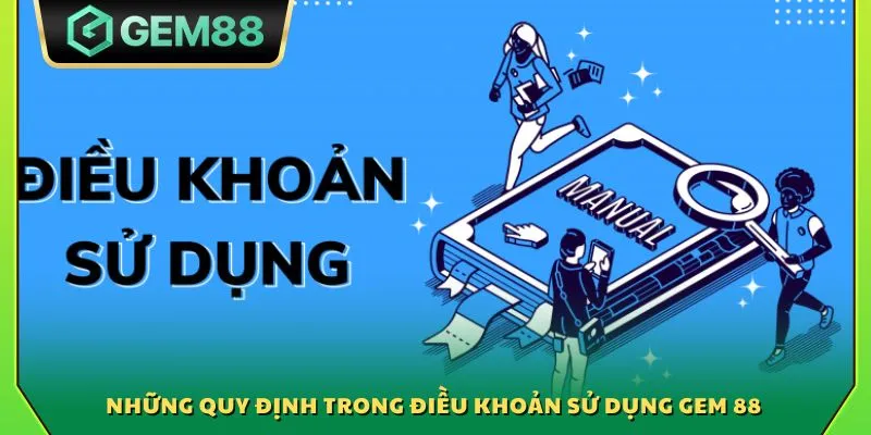 Những quy định trong điều khoản sử dụng Gem 88