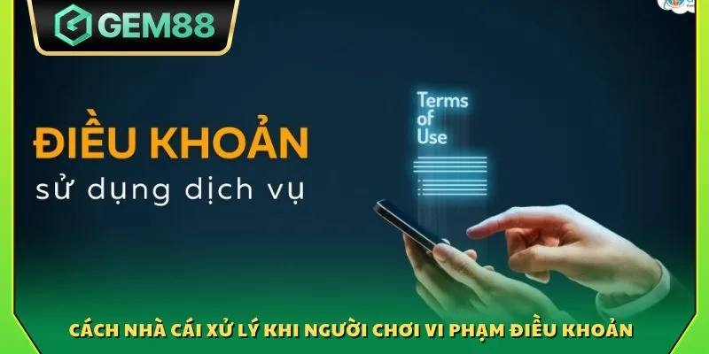 Cách nhà cái xử lý khi người chơi vi phạm điều khoản 