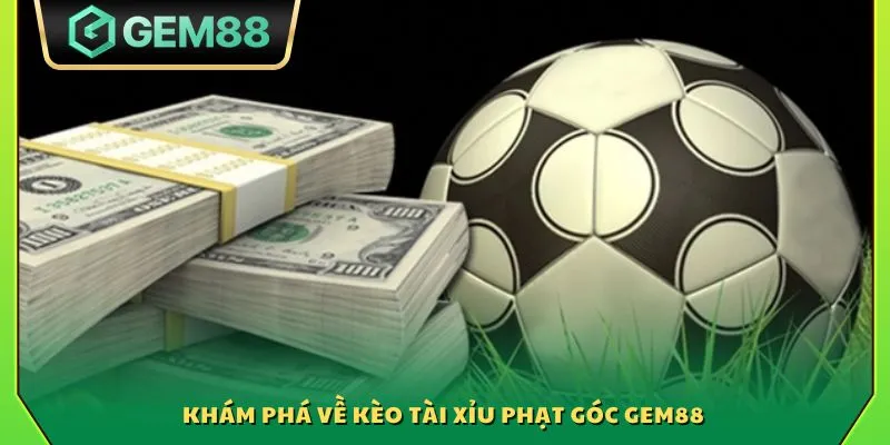 Khám phá về kèo Tài Xỉu phạt góc Gem88