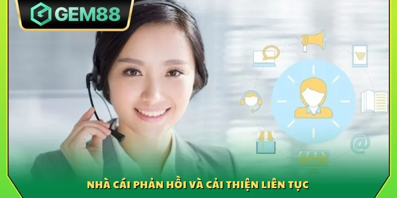 Nhà cái phản hồi và cải thiện liên tục