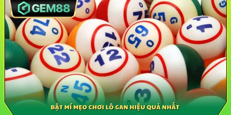 Bật mí mẹo chơi lô gan hiệu quả nhất