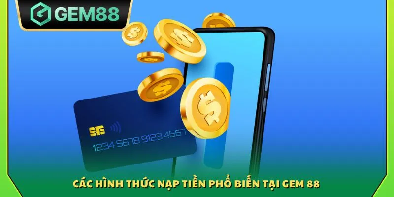 Các hình thức nạp tiền phổ biến tại Gem 88