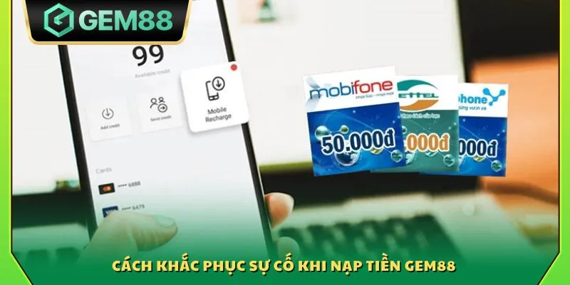 Cách khắc phục sự cố khi nạp tiền Gem88