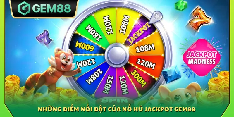 Những điểm nổi bật của nổ hũ Jackpot Gem88