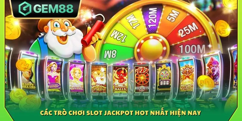 Các trò chơi slot Jackpot hot nhất hiện nay