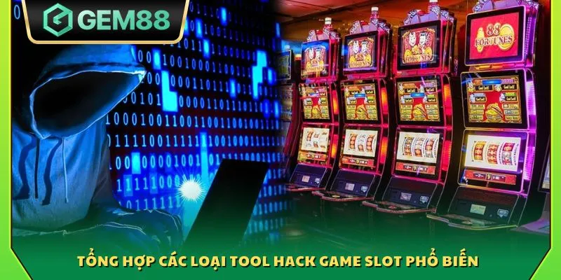 Tổng hợp các loại tool hack game slot phổ biến 