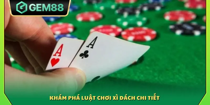 Khám phá luật chơi xì dách chi tiết