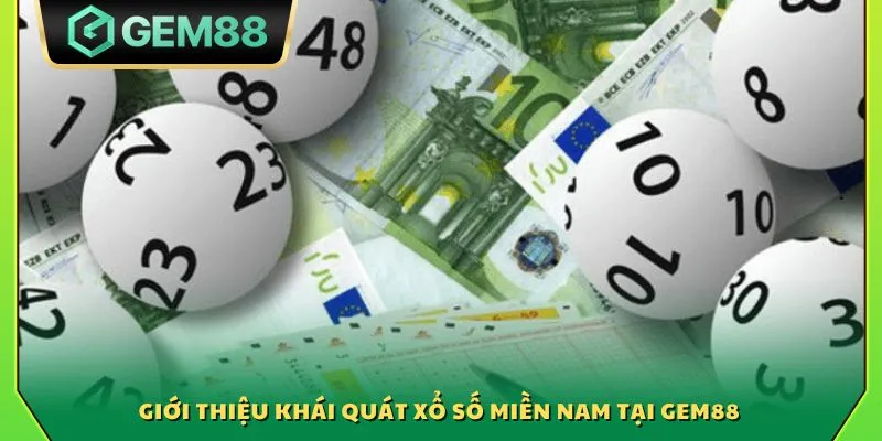 Giới thiệu khái quát xổ số miền Nam tại Gem88